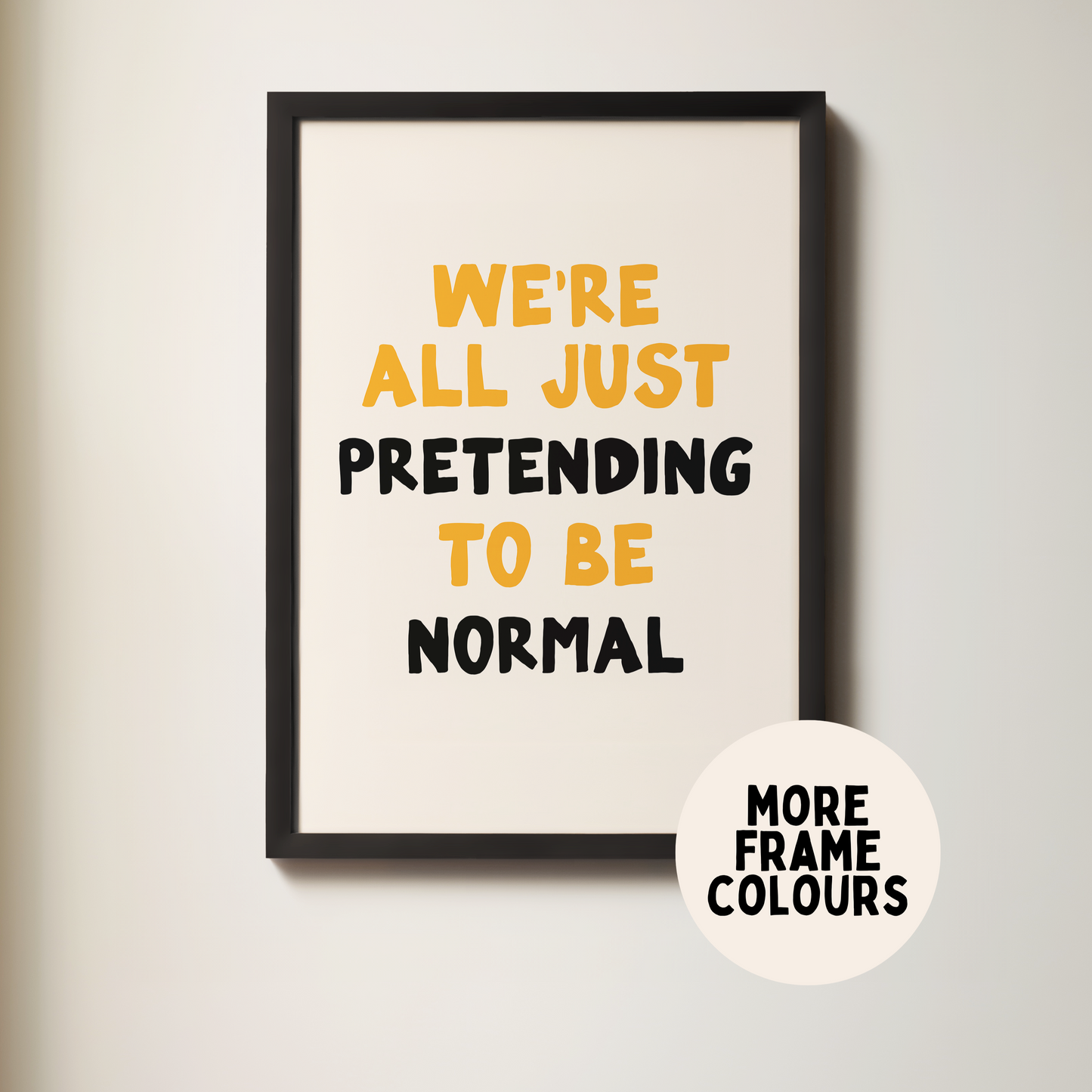 WISDOM & WONDER X HEY WONDER | Framed | We're All Just Pretending To Be Normal | Mustard, Black & Cream | Wall Art Print