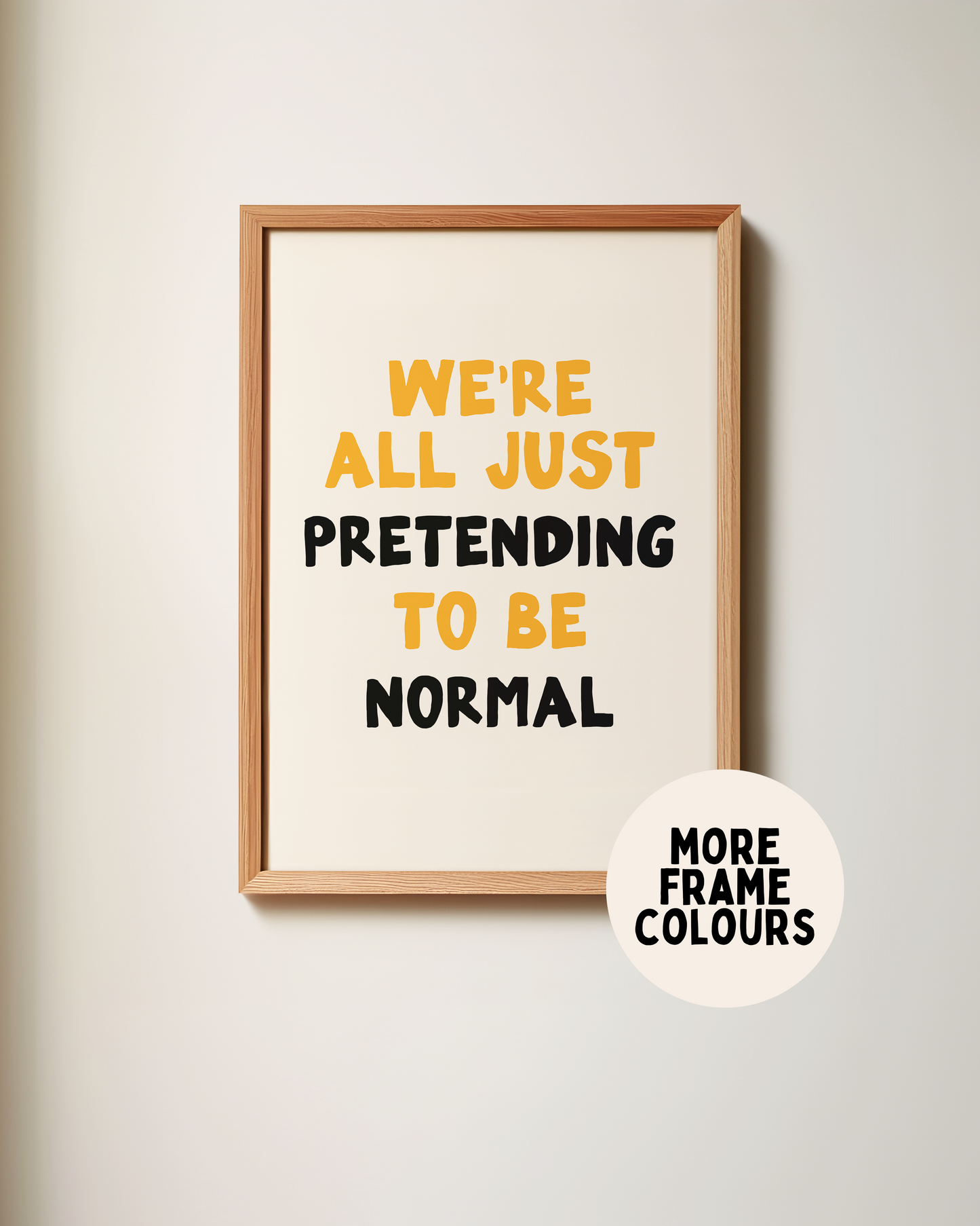 WISDOM & WONDER X HEY WONDER | Framed | We're All Just Pretending To Be Normal | Mustard, Black & Cream | Wall Art Print