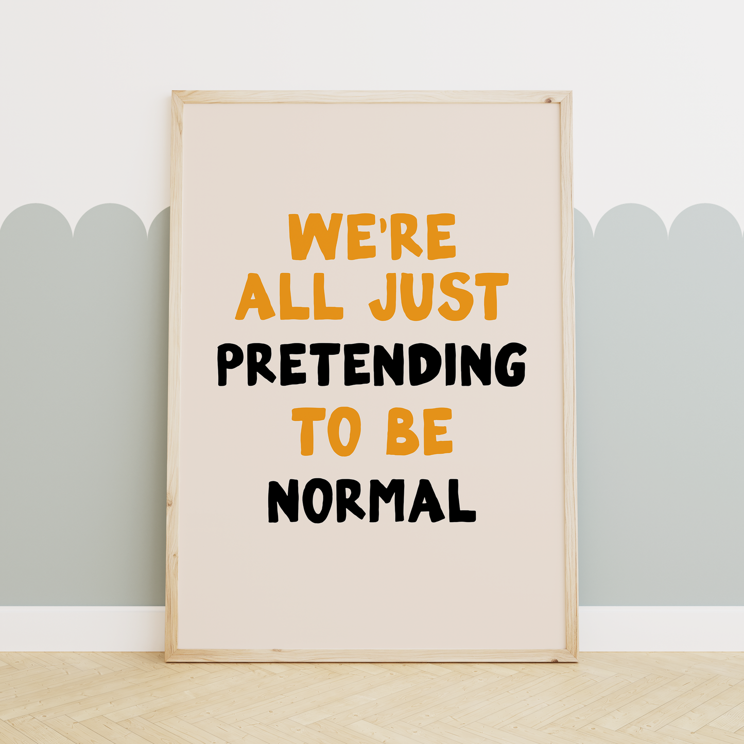 WISDOM & WONDER X HEY WONDER | We're All Just Pretending To Be Normal | Mustard, Black & Cream | Wall Art Print