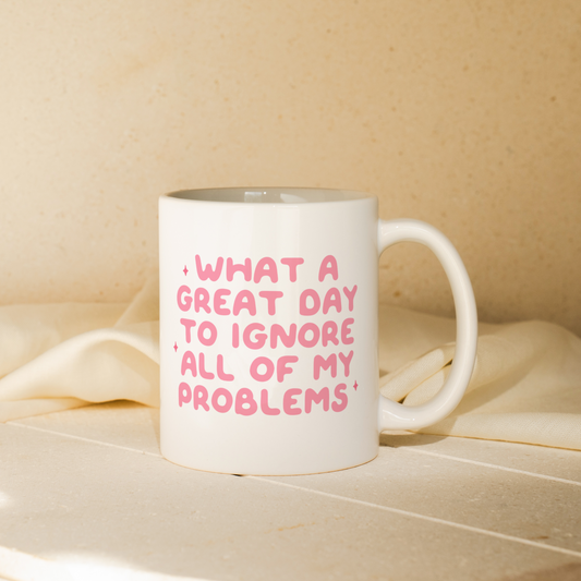 What A Great Day To Ignore All Of My Problems | Mug