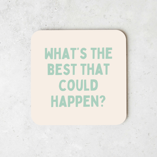 What's The Best That Could Happen | Coaster