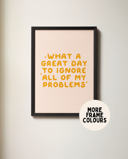 Framed | What A Great Day To Ignore All Of My Problems | Orange & Milkshake | Wall Art Print