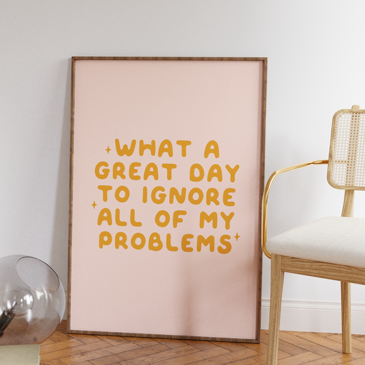 What A Great Day To Ignore All Of My Problems | Mustard & Milkshake | Art Print
