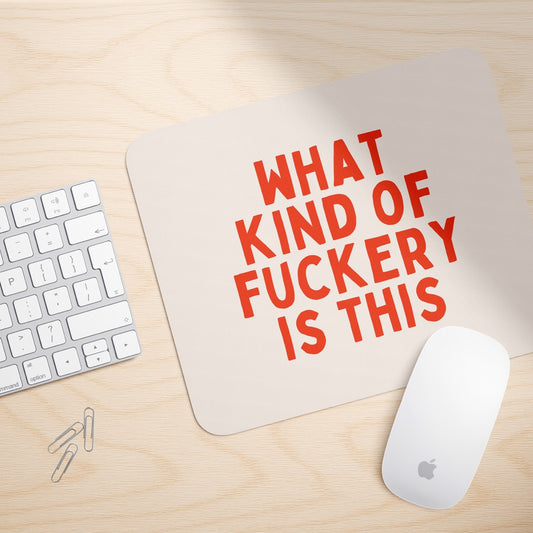 What Kind Of Fuckery Is This | Mouse Mat