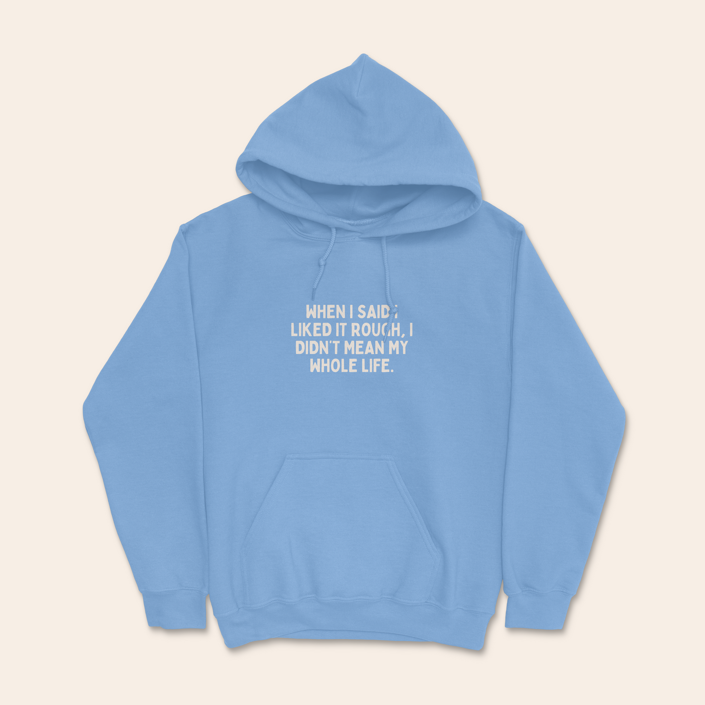 When I Said I Liked It Rough I Didn't Mean My Whole Life | Unisex Hoodie