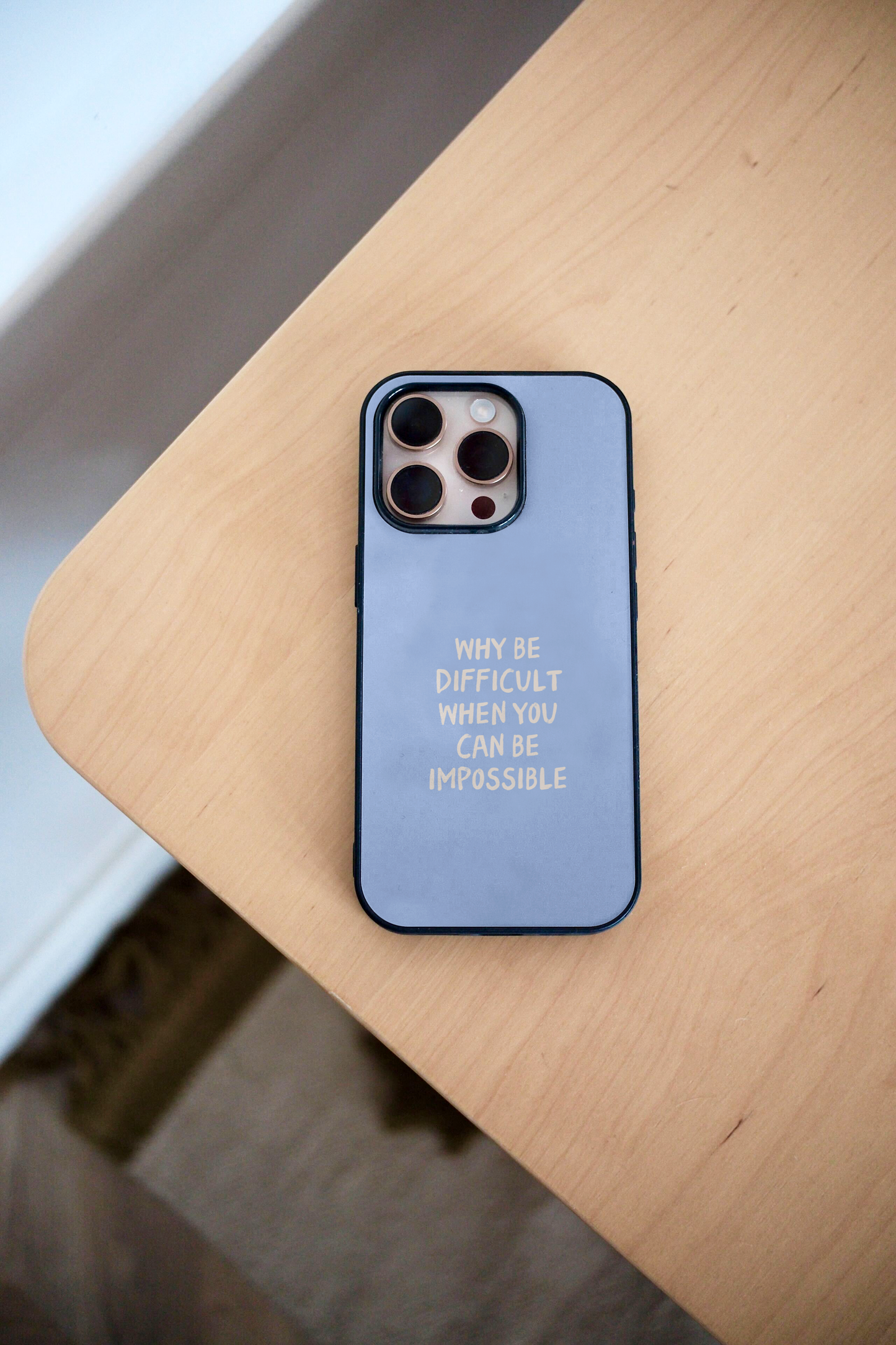 Why Be Difficult When You Can Be Impossible | Phone Case