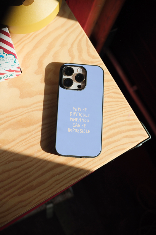 Why Be Difficult When You Can Be Impossible | Phone Case