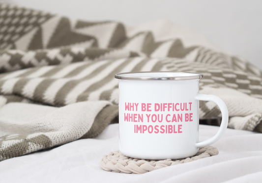 Why Be Difficult When You Can Be Impossible | Enamel Mug