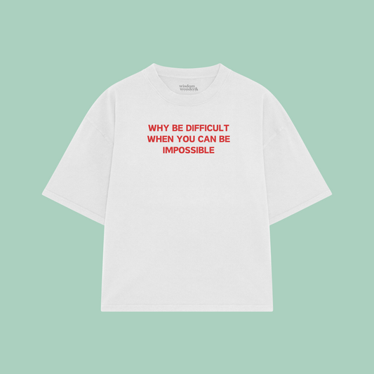 Why Be Difficult When You Can Be Impossible | Boxy T Shirt