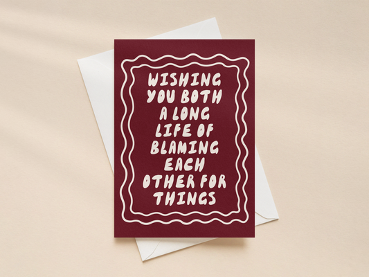 Wishing You Both A Long Life Of Blaming Each Other For Things | Greeting Card