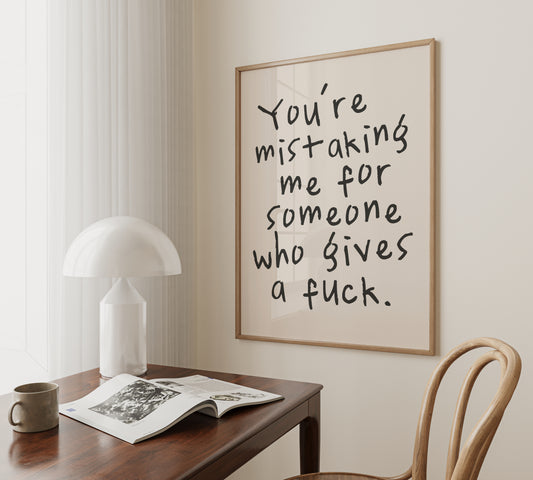 A4 Print | You're Mistaking Me For Someone Who Gives A Fuck | Black and Cream | Art Print | Wisdom and Wonder Designs