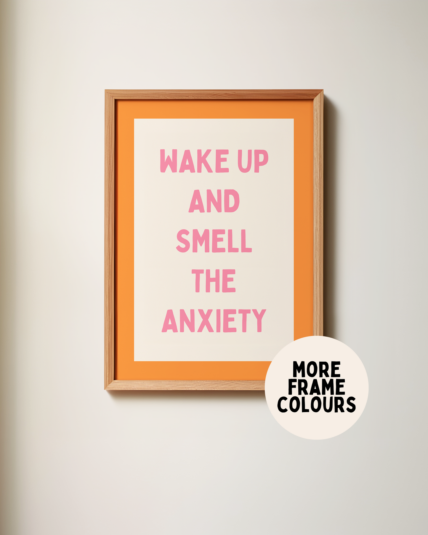 Framed | Wake Up And Smell The Anxiety | Orange and Blush Pink | Art Print