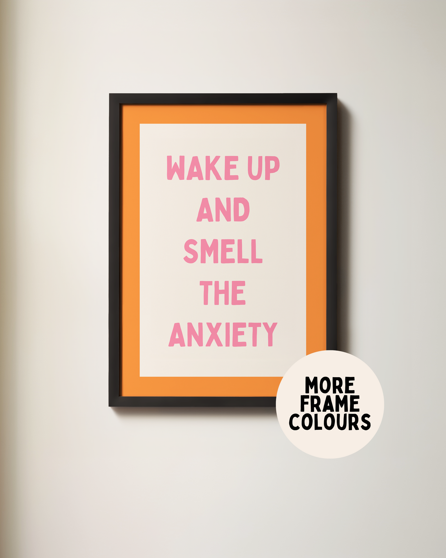 Framed | Wake Up And Smell The Anxiety | Orange and Blush Pink | Art Print