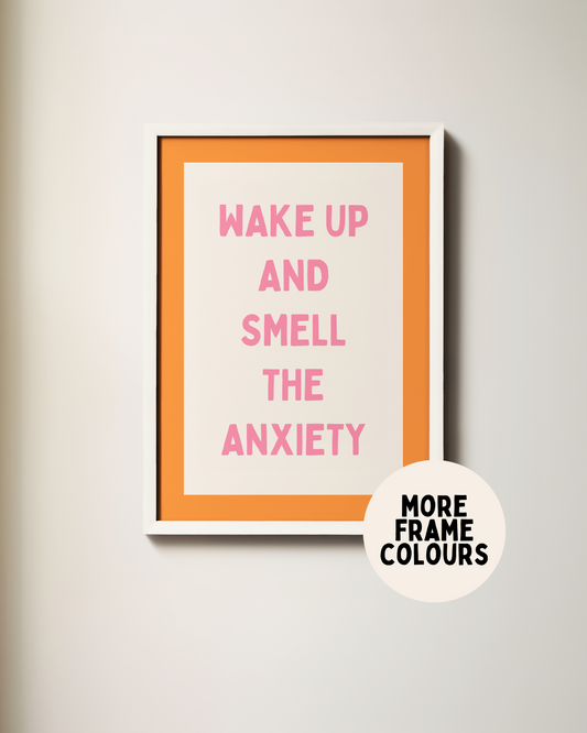 Framed | Wake Up And Smell The Anxiety | Orange and Blush Pink | Art Print