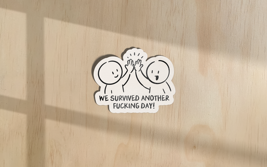 We Survived Another Fucking Day | Sticker