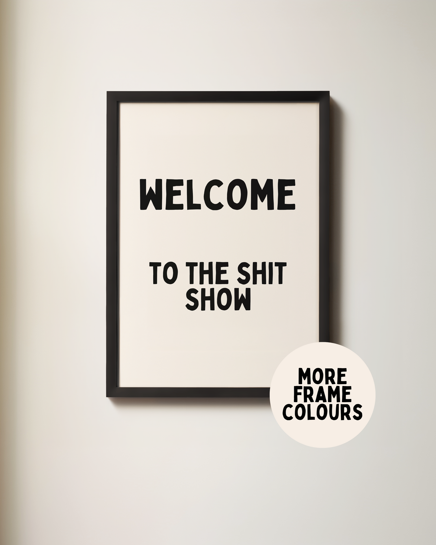 Framed | Welcome To The Shit Show | Black and Cream | Art Print