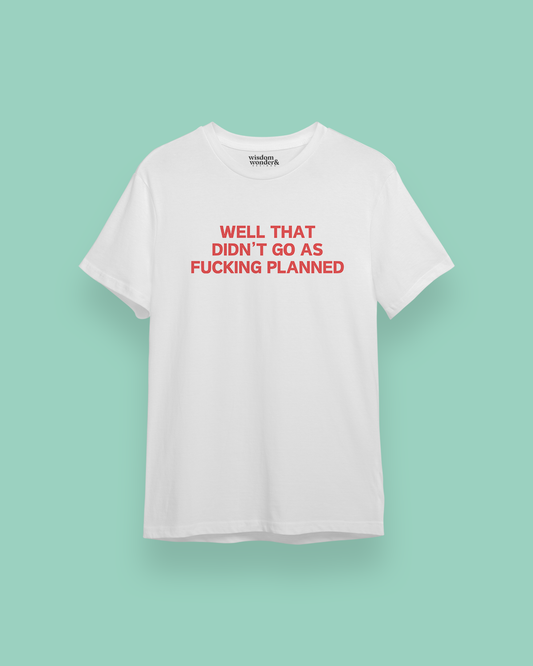 Well That Didn't Go As Fucking Planned | Red Graphic | Organic Unisex T Shirt