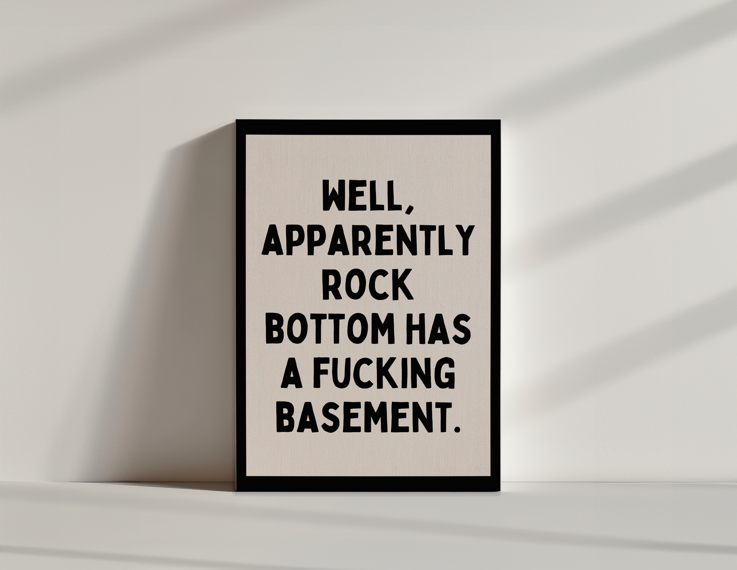 Well Apparently Rock Bottom Has A Fucking Basement | Black and Cream | Canvas