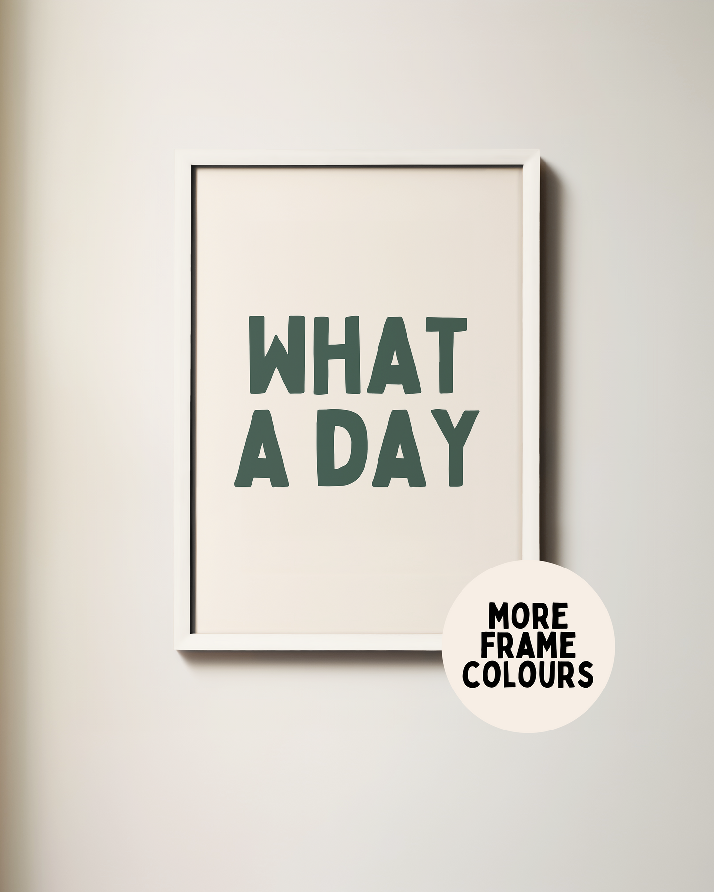 Framed | What A Day | Forest Green and Cream | Art Print