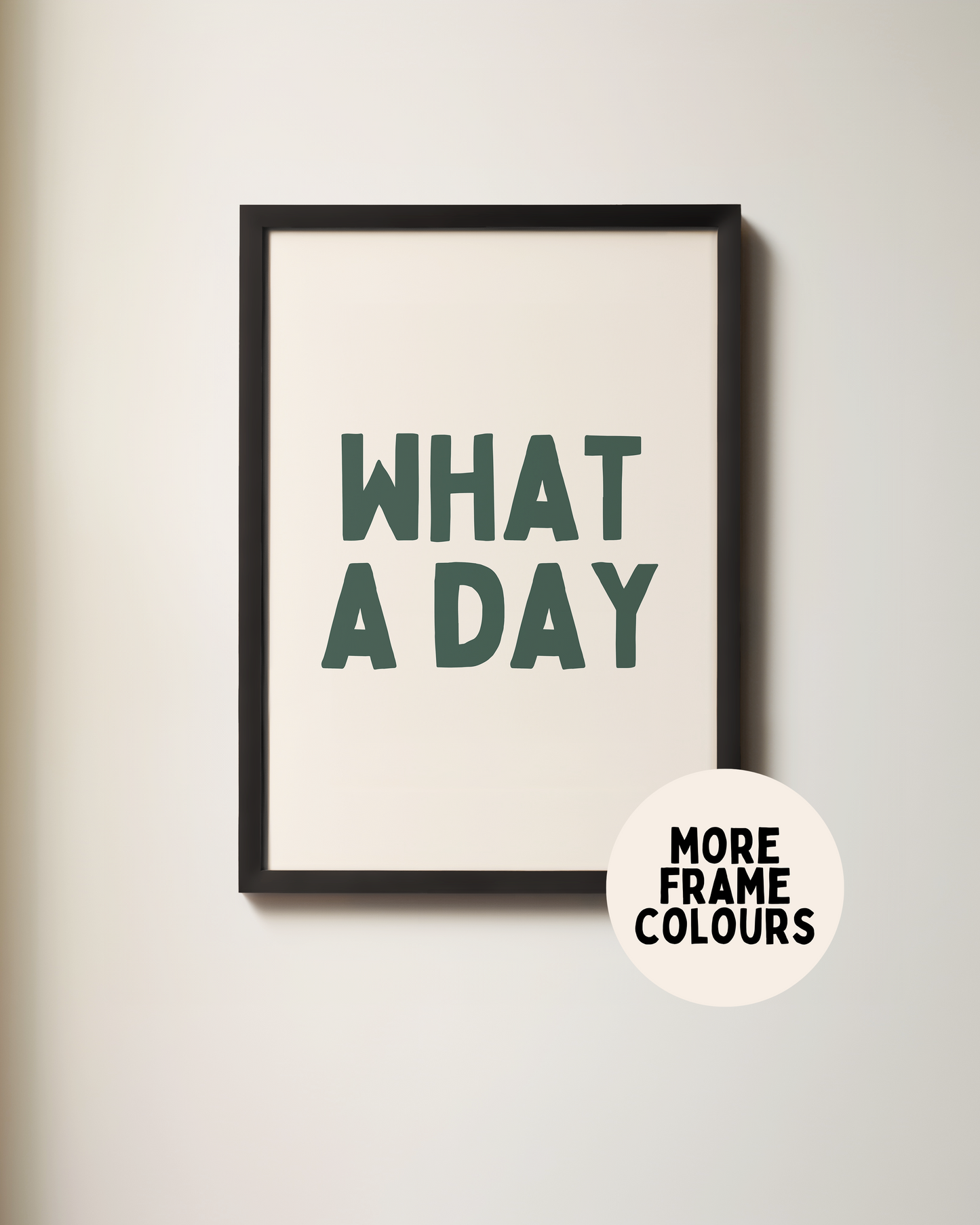 Framed | What A Day | Forest Green and Cream | Art Print