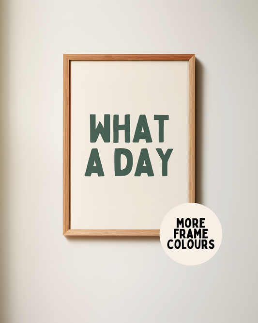 Framed | What A Day | Forest Green and Cream | Art Print