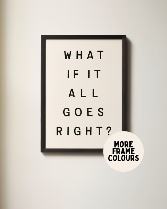 Framed | What If It All Goes Right? | Black and Cream | Art Print