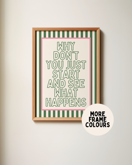 Framed | Why Don't You Just Start And See What Happens | Hunter Green and Blush | Art Print