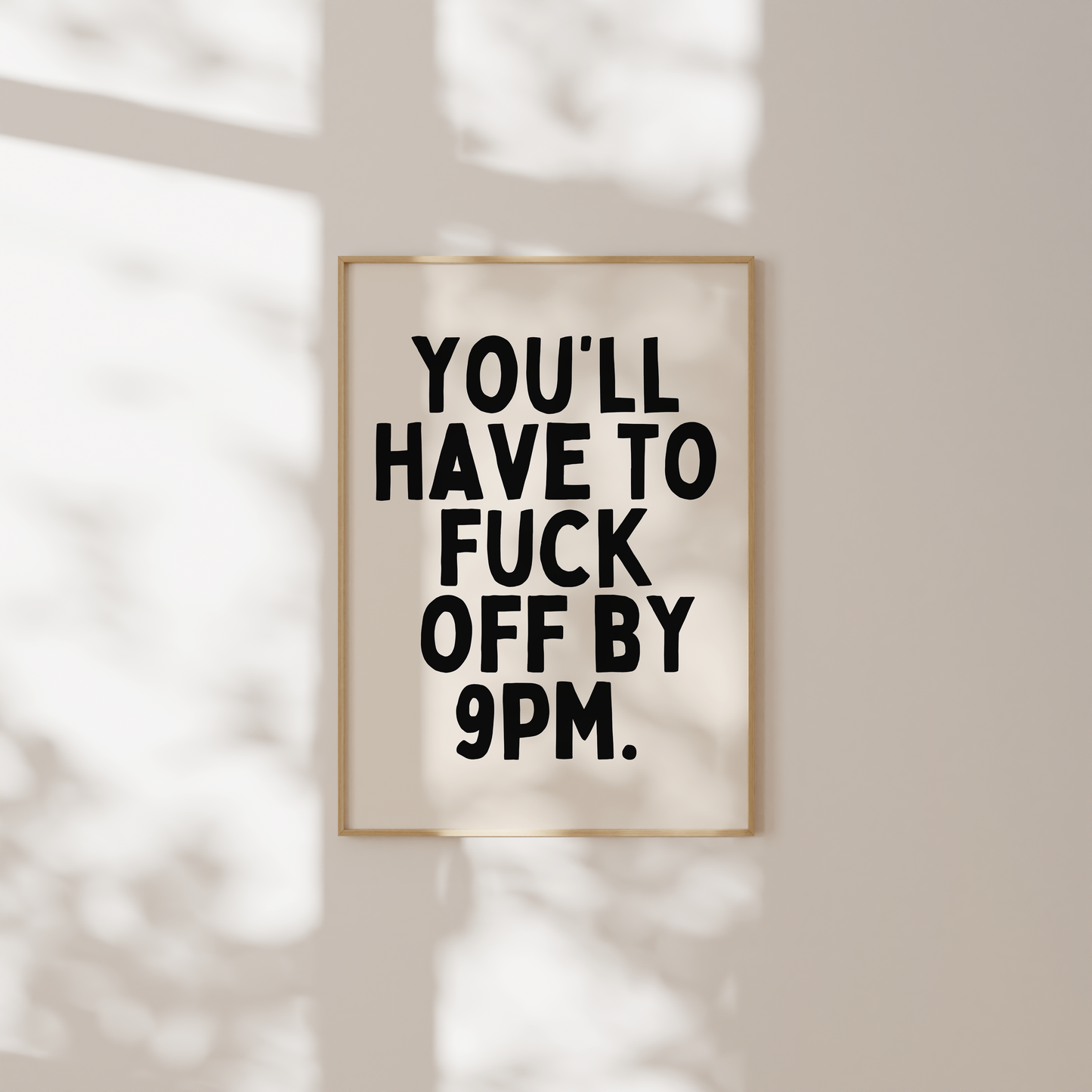 You'll Have To Fuck Off By 9pm | Black and Cream | Art Print