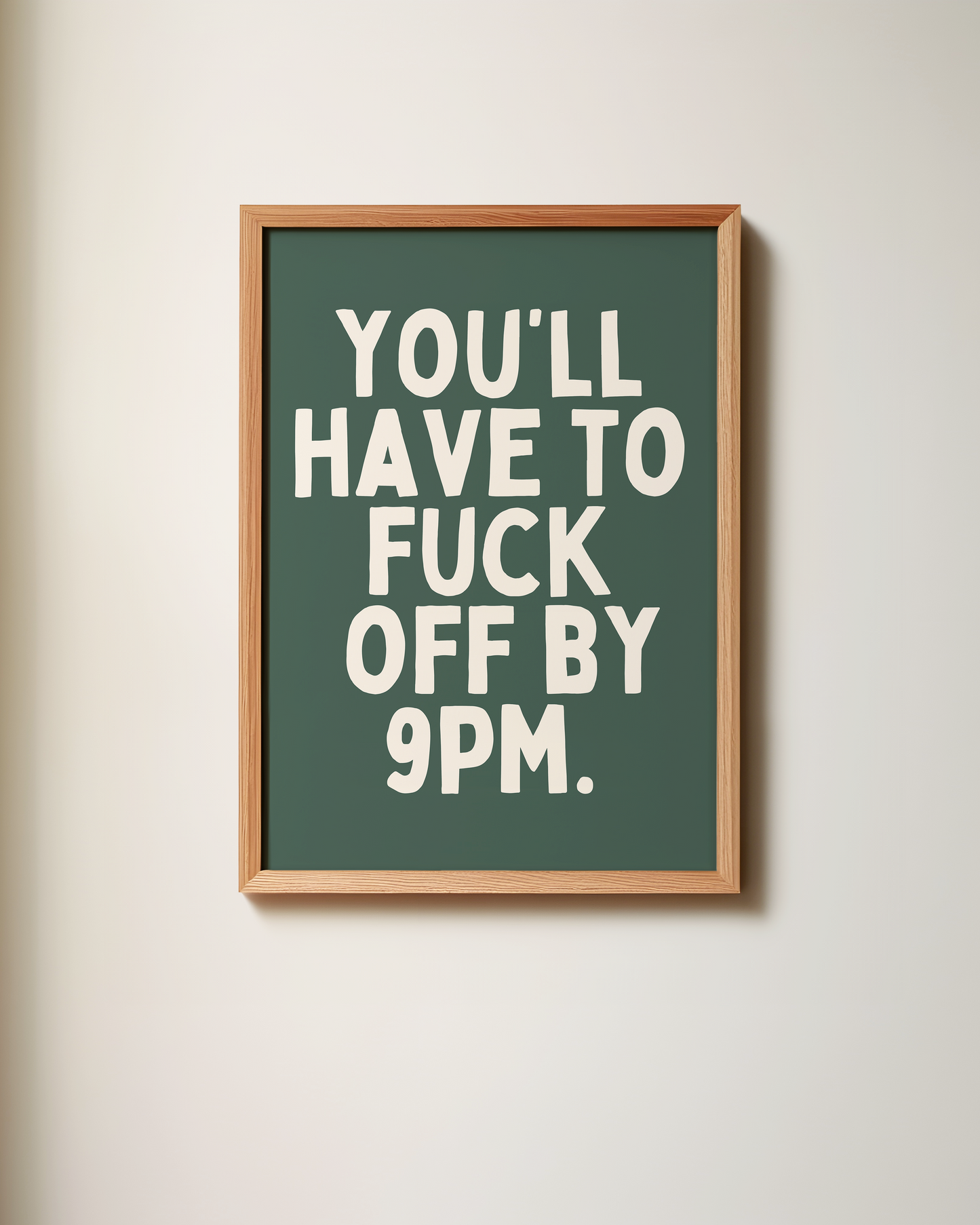 You'll Have To Fuck Off By 9pm | Art Print