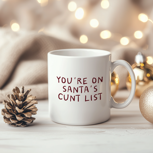 You're On Santa's Cunt List | Ceramic Christmas Mug