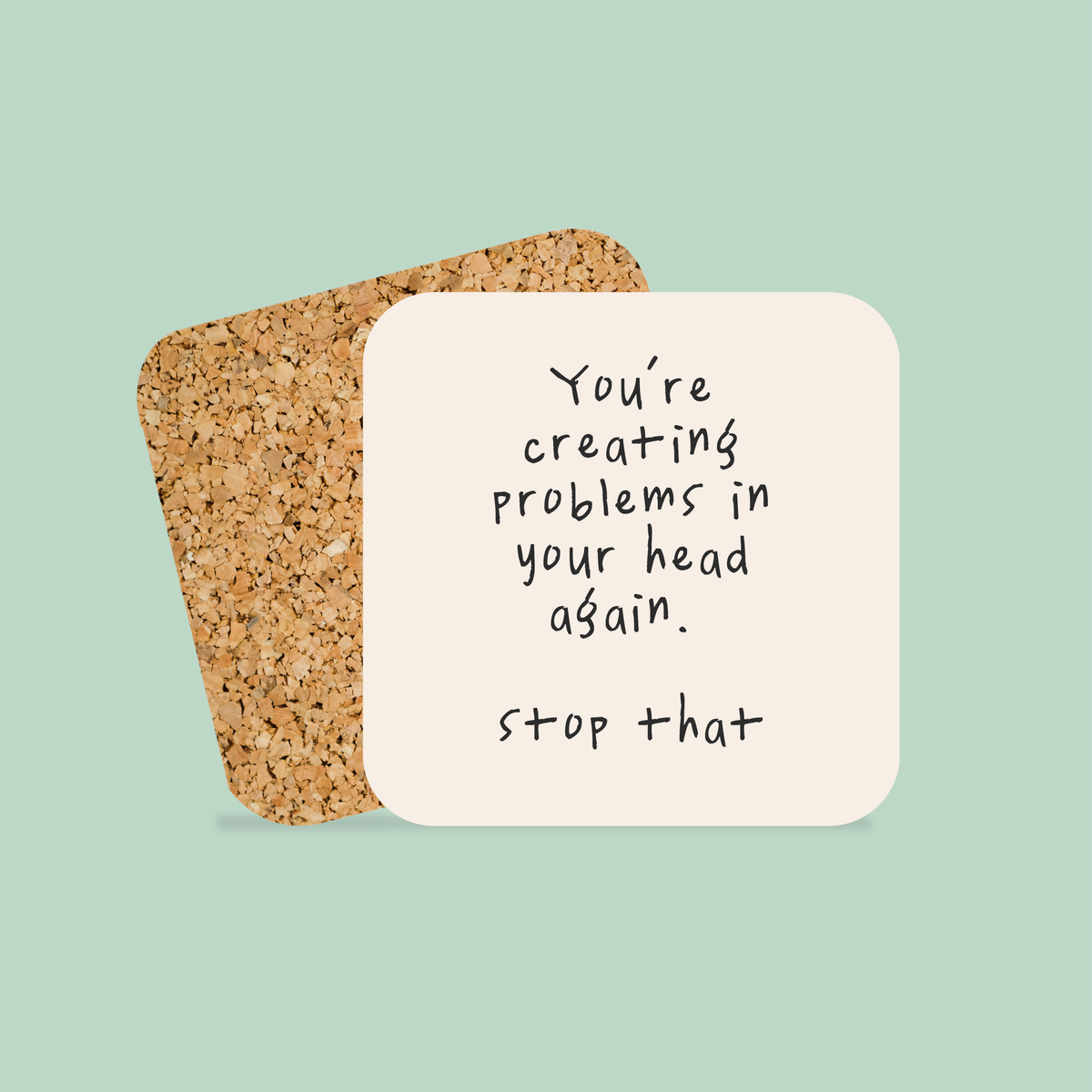You're Creating Problems In Your Head Again | Coaster