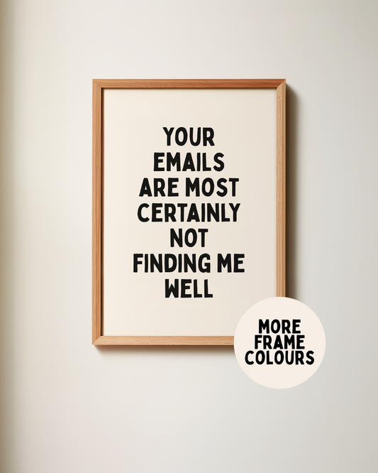 Framed | Your Emails Are Certainly Not Finding Me Well | Black & Cream | Wall Art Print