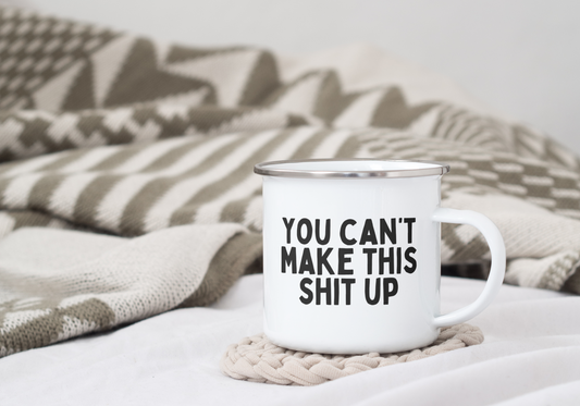 You Can't Make This Shit Up | Enamel Mug