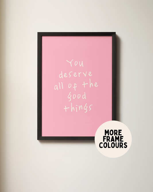 WISDOM & WONDER DESIGNS X POTS UK | Framed | You Deserve All Of The Good Things | Cream & Watermelon | Wall Art Print