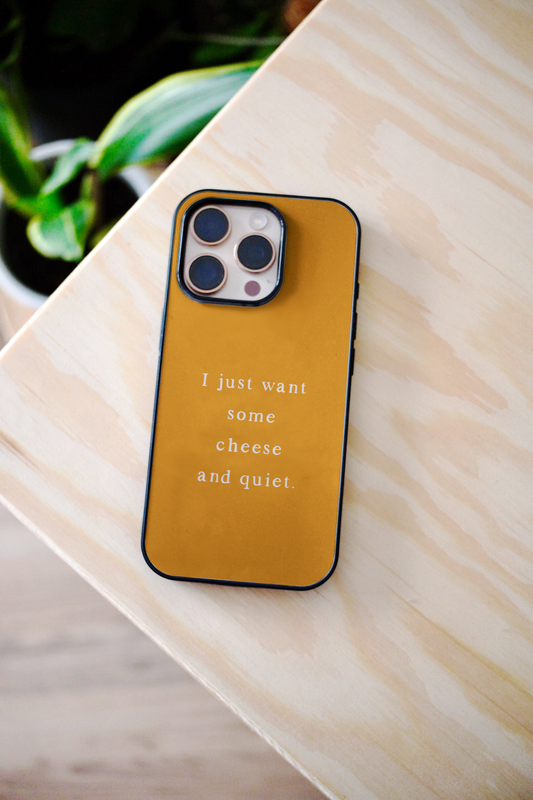 I Just Want Some Cheese And Quiet | Phone Case