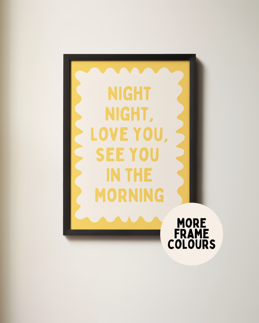 Framed | Night Night, Love You, See You In The Morning | Yellow and Cream | Wall Art Print