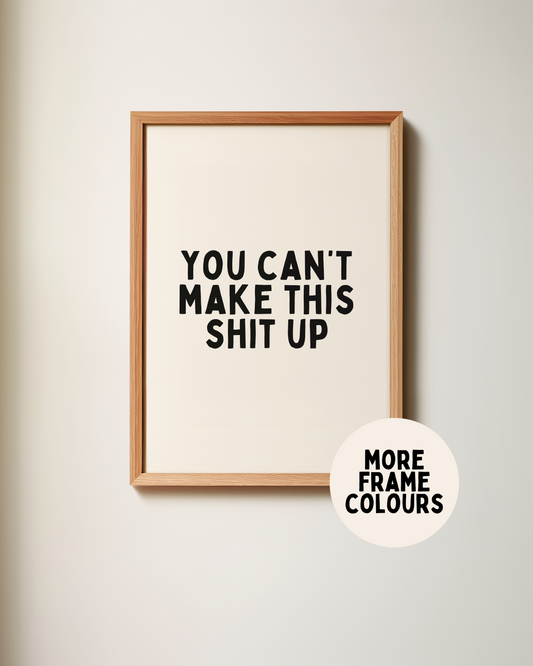 Framed | You Can't Make This Shit Up | Black and Cream | Art Print