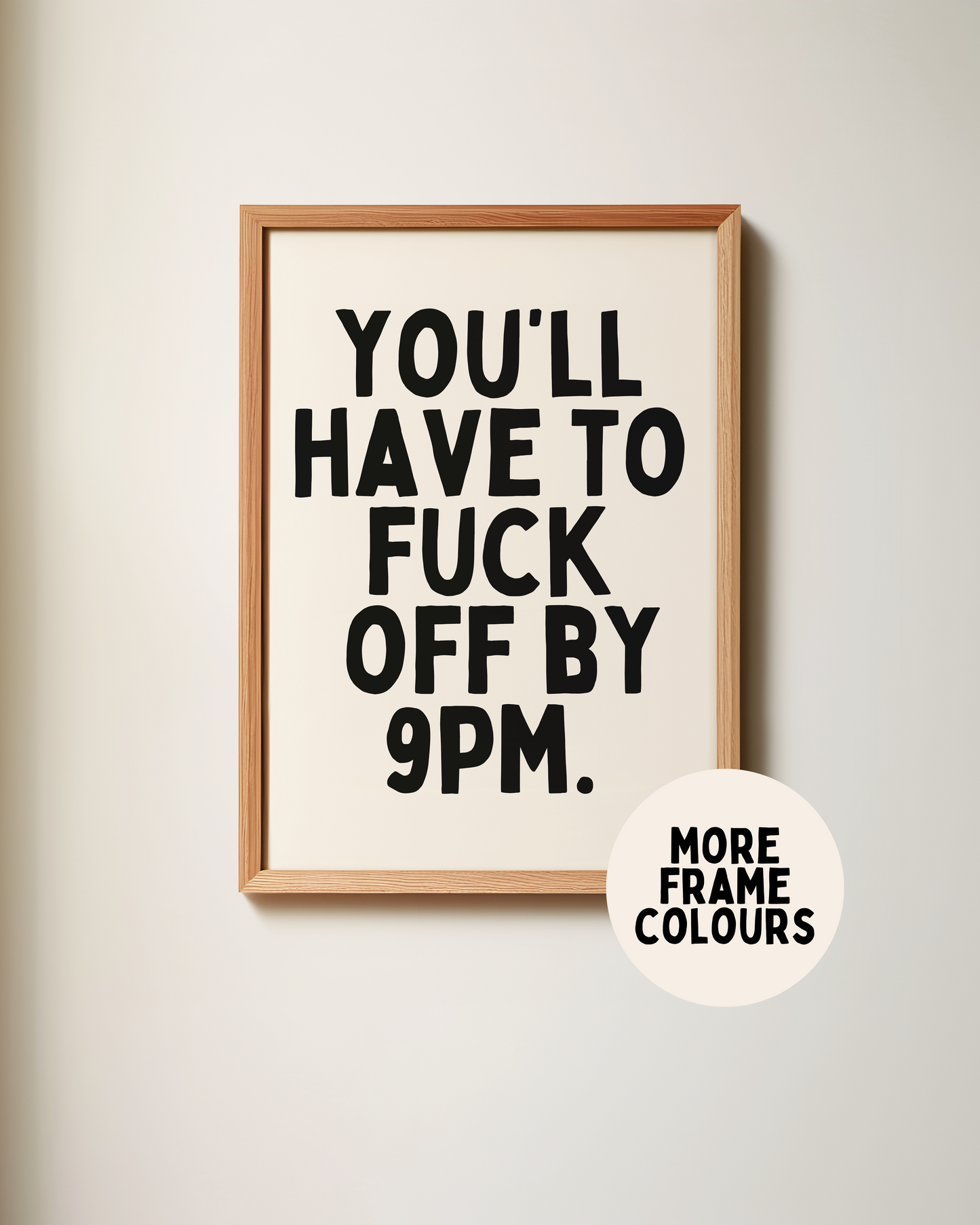 Framed | You'll Have To Fuck Off By 9pm | Black and Cream | Art Print