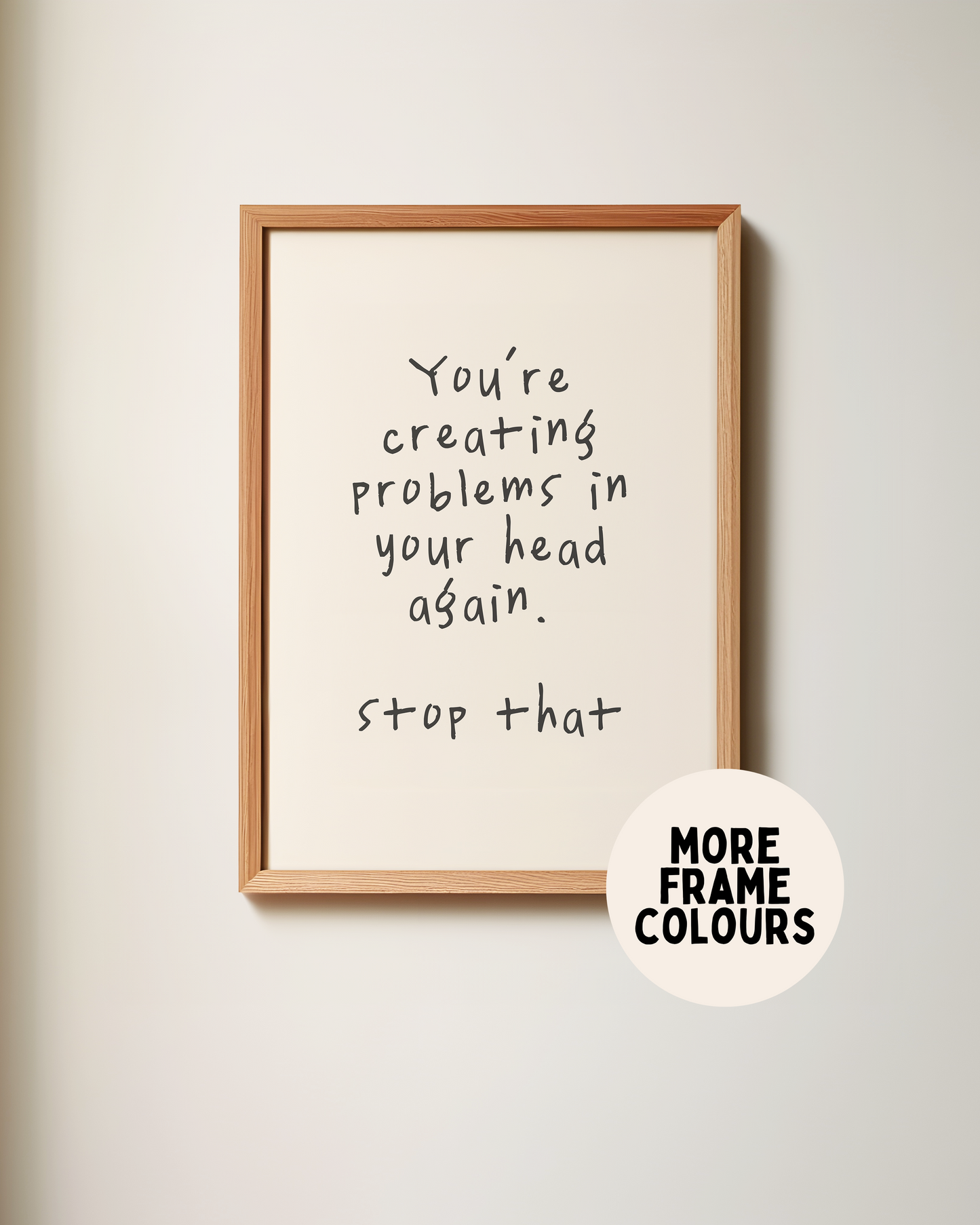 Framed | You're Creating Problems In Your Head Again | Black and Cream | Art Print
