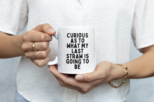 Ceramic / White Mugs | Curious As To What My Last Straw Is Going To Be | Black | Ceramic Mug | Wisdom and Wonder Designs