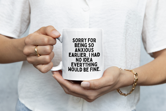 Ceramic / White Mugs | Sorry For Being So Anxious Earlier | Black | Ceramic Mug | Wisdom and Wonder Designs