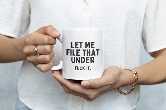 Ceramic / White Mugs | Let Me File That Under Fuck It | Black | Ceramic Mug | Wisdom and Wonder Designs