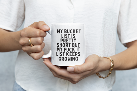 Ceramic / White Mugs | My Bucket List Is Pretty Short But My Fuck It List Keeps Growing | Black | Ceramic Mug | Wisdom and Wonder Designs