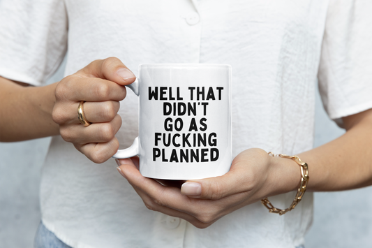 Ceramic / White Mugs | Well That Didn't Go As Fucking Planned | Black | Ceramic Mug | Wisdom and Wonder Designs