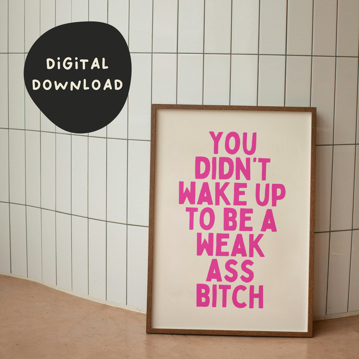 Digital Download | You Didn't Wake Up To Be A Weak Ass Bitch | Hot Pink and Cream