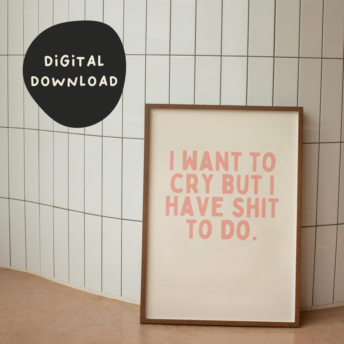 Digital Download | I Want To Cry But I've Got Shit To Do | Peach and Cream