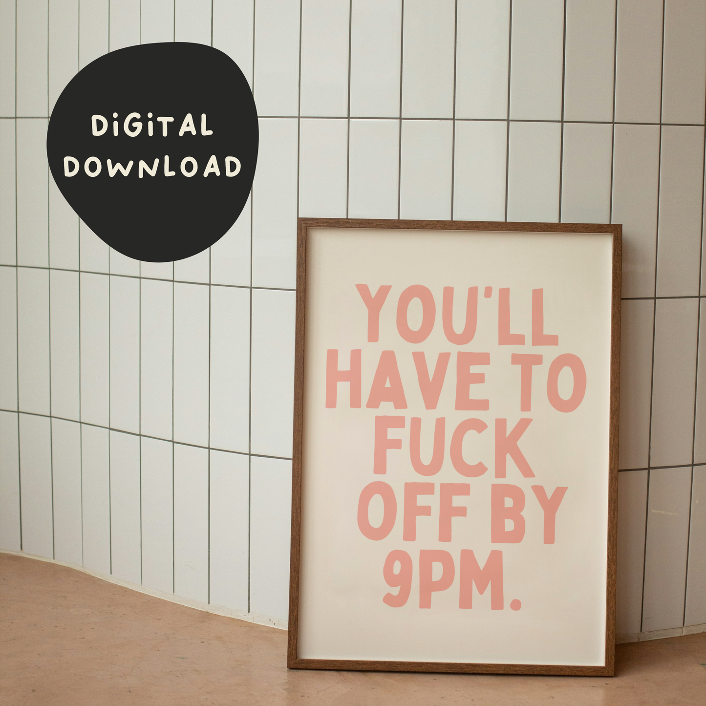 Digital Download | You'll Have To Fuck Off By 9pm | Peach and Cream