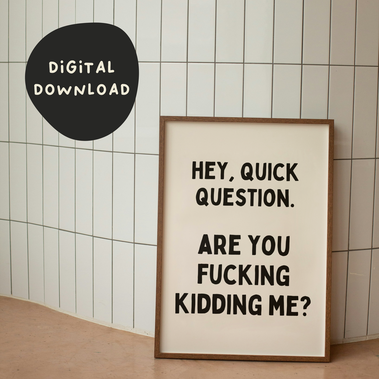 Digital Download | Hey, Quick Question. Are You Fucking Kidding Me? | Black and Cream