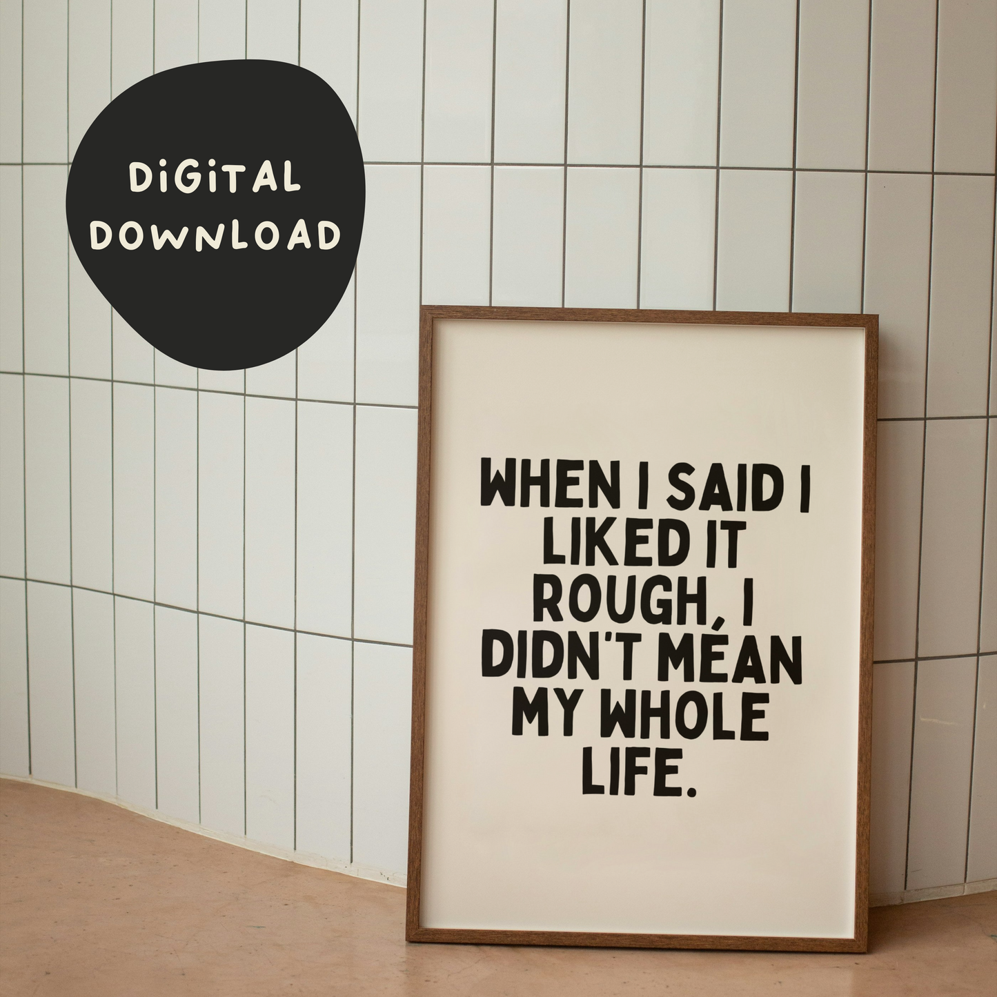 Digital Download | When I Said I Liked It Rough, I Didn't Mean My Whole Life | Black and Cream
