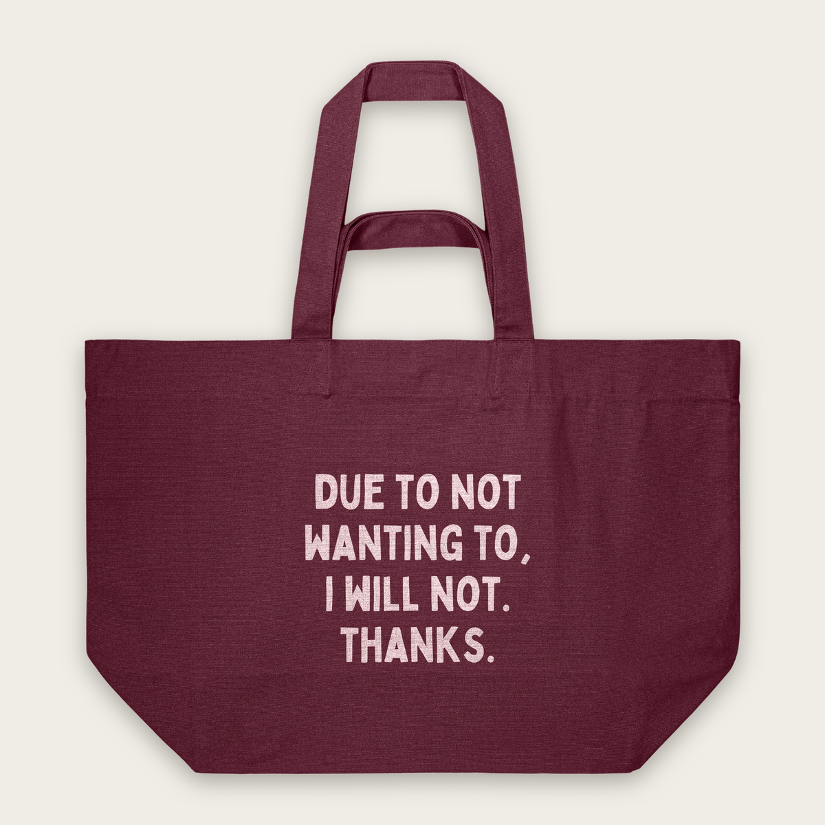 Due To Not Wanting To, I Will Not. Thanks | Tote Bag in Burgundy (18514_Due-To-Not-Wanting-To_STAU117_Burgundy_Tote-Bag_Mockup.png)